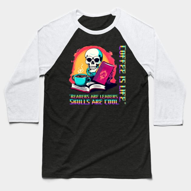 "Readers are Leaders. Skulls are Cool. Coffee is Life." (Motivational and Inspirational Quote) Baseball T-Shirt by Inspire Me 